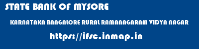 STATE BANK OF MYSORE  KARNATAKA BANGALORE RURAL RAMANAGARAM VIDYA NAGAR  ifsc code